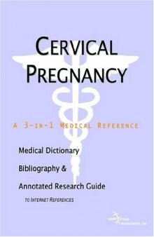 Cervical Pregnancy: A Medical Dictionary, Bibliography, And Annotated Research Guide To Internet References