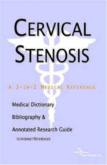 Cervical Stenosis: A Medical Dictionary, Bibliography, And Annotated Research Guide To Internet References