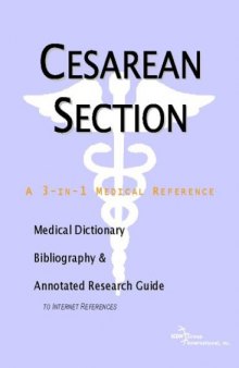 Cesarean Section - A Medical Dictionary, Bibliography, and Annotated Research Guide to Internet References