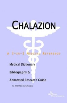 Chalazion: A Medical Dictionary, Bibliography, And Annotated Research Guide To Internet References
