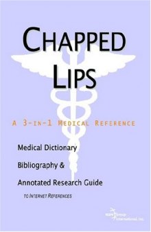 Chapped Lips - A Medical Dictionary, Bibliography, and Annotated Research Guide to Internet References