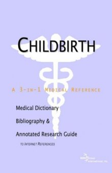 Childbirth - A Medical Dictionary, Bibliography, and Annotated Research Guide to Internet References