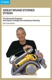 Great Brand Stories: Dyson: How One Man and His Machine Conquered Our Homes (Great Brand Stories series)  