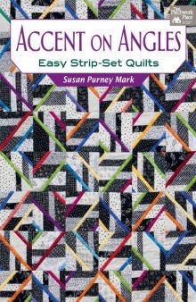 Accent on Angles: Easy Strip-Set Quilts