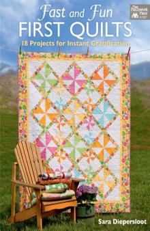 Fast and Fun First Quilts: 18 Projects for Instant Gratification