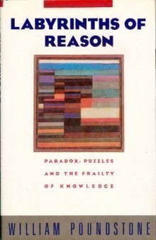 Labyrinths of Reason: Paradox, Puzzles, and the Frailty of Knowledge