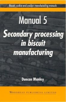 Biscuit, Cookie and Cracker Manufacturing Manuals. Manual 5: Secondary Processing in Biscuit Manufacturing