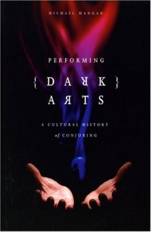 Performing Dark Arts: A Cultural History of Conjuring (Intellect Books - Theatre and Consciousness)  