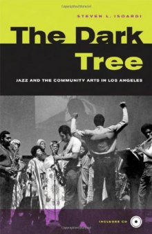 The Dark Tree: Jazzand the Community Arts in Los Angeles (George Gund Foundation Book in African American Studies)