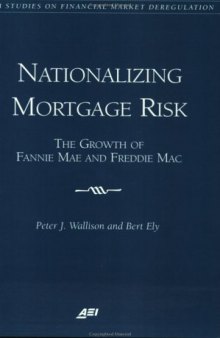 Nationalizing Mortgage Risk: The Growth of Fannie Mae and Freddie Mac (Aei Studies on Financial Market Deregulation)