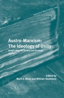 Austro-Marxism: The Ideology of Unity Austro-Marxist Theory and Strategy