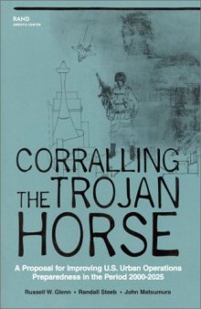 Coralling the Trojan Horse: A Proposal for Improving U.S. Urban Operations Preparedness in the Period 2000-2025 (Documented Briefing   Rand Corporation)