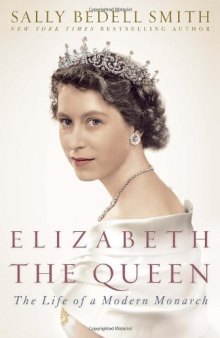 Elizabeth the Queen: Inside the Life of a Modern Monarch