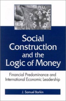 Social Construction and the Logic of Money: Financial Predominance and International Economic Leadership