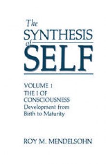 The Synthesis of Self: Volume 1 the I of Consciousness Development from Birth to Maturity