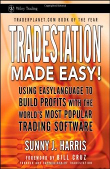 TradeStation made easy! : using EasyLanguage to build profits with the world's most popular trading software