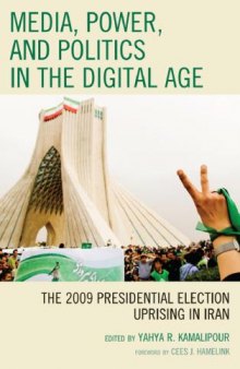 Media, power, and politics in the digital age : the 2009 presidential election uprising in Iran