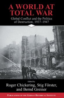 A World at Total War: Global Conflict and the Politics of Destruction, 1937-1945 (Publications of the German Historical Institute)