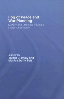 The Fog of Peace and War Planning: Military and Strategic Planning under Uncertainty (Strategy and History Series)
