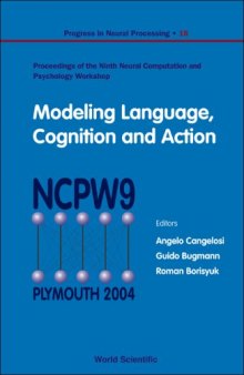 Modeling Language, Cognition And Action: Proceedings of the Ninth Neural Computation and Psychology Workshop, University of Plymouth, UK, 8-10 September 2004