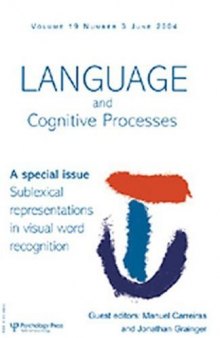 Sublexical Representations in Visual Word Recognition: Special Issue of Language and Cognitive Processes (Language and Cognitive Processes 2004)