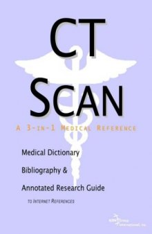 CT Scan - A Medical Dictionary, Bibliography, and Annotated Research Guide to Internet References