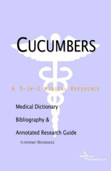 Cucumbers - A Medical Dictionary, Bibliography, and Annotated Research Guide to Internet References