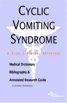 Cyclic Vomiting Syndrome: A Medical Dictionary, Bibliography, And Annotated Research Guide To Internet References