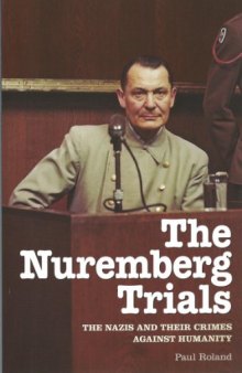 The Nuremberg Trials: The Nazis and Their Crimes Against Humanity