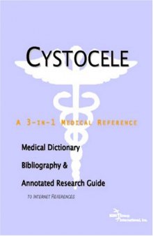 Cystocele: A Medical Dictionary, Bibliography, And Annotated Research Guide To Internet References
