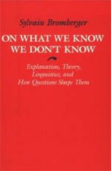 On What We Know We Don't Know: Explanation, Theory, Linguistics, and How Questions Shape Them