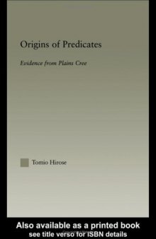 Origins of Predicates: Evidence from Plains Cree (Outstanding Dissertations in Linguistics)