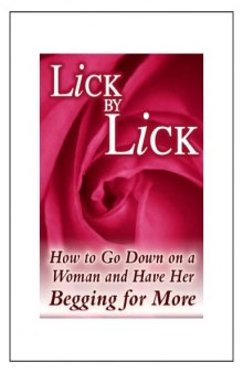 Lick by Lick - How to Go Down on a Woman and Have Her Begging for More