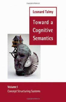 Concept Structuring Systems (Toward a Cognitive Semantics, Vol. 1)