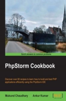 PhpStorm Cookbook: Discover over 80 recipes to learn how to build and test PHP applications efficiently using the PhpStorm IDE