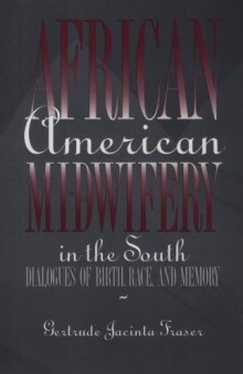 African American Midwifery in the South: Dialogues of Birth, Race, and Memory