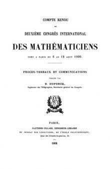 Compte-rendu du deuxième congrès international des mathématiciens, tenu à Paris du 6 au 12 août 1900. Procès-verbaux et communications