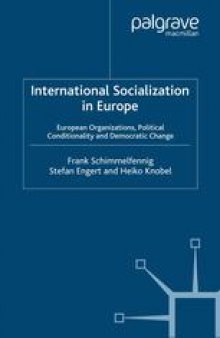 International Socialization in Europe: European Organizations, Political Conditionality and Democratic Change