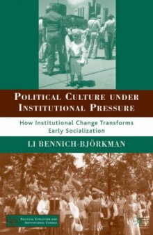 Political Culture under Institutional Pressure: How Institutional Change Transforms Early Socialization (Political Evolution and Institutional Change)