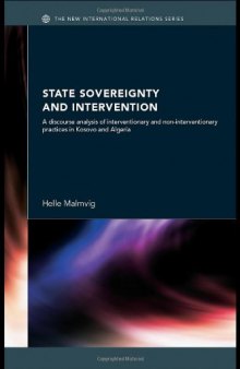 State Sovereignty and Intervention: A Discourse Analysis of Intervention and Non-Interventionary Practices in Kosovo and Algeria (The New International Relations)