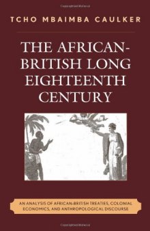 The African-British Long Eighteenth Century: An Analysis of African-British Treaties, Colonial Economics, and Anthropological Discourse