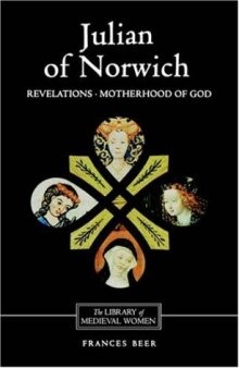 Julian of Norwich: Revelations of Divine Love and The Motherhood of God (Library of Medieval Women)