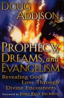 Prophecy, dreams, and evangelism : revealing God's love through divine encounters