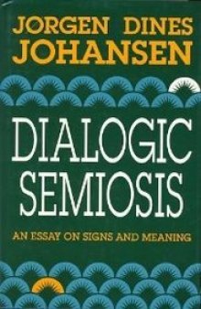 Dialogic Semiosis: An Essay on Signs and Meanings