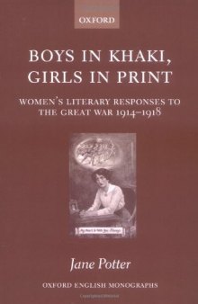 Boys in Khaki, Girls in Print: Women's Literary Responses to the Great War 1914-1918 (Oxford English Monographs)