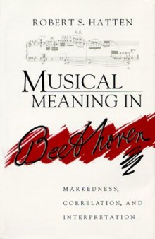 Musical Meaning in Beethoven: Markedness, Correlation, and Interpretation (Advances in Semiotics)