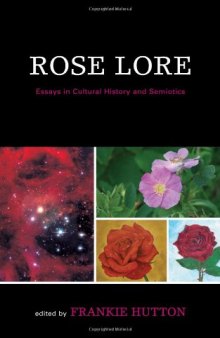 Rose Lore: Essays in Semiotics and Cultural History