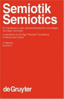 Semiotik. Ein Handbuch zu den zeichentheoretischen Grundlagen von Natur und Kultur, Bd. 3 - Semiotics. A Handbook on the Sign-Theoretic Foundations of Nature and Culture, Vol. 3 (Handbücher zur Sprach- und Kommunikationswissenschaft 13.3)