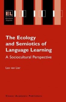 The Ecology and Semiotics of Language Learning: A Sociocultural Perspective (Educational Linguistics)