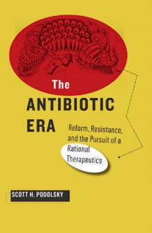 The Antibiotic Era: Reform, Resistance, and the Pursuit of a Rational Therapeutics